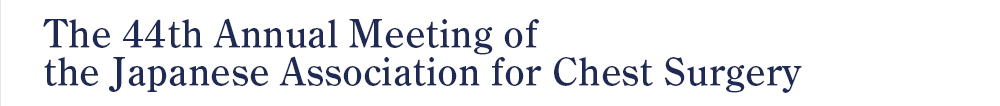 The 44th Annual Meeting of the Japanese Association for Chest Surgery